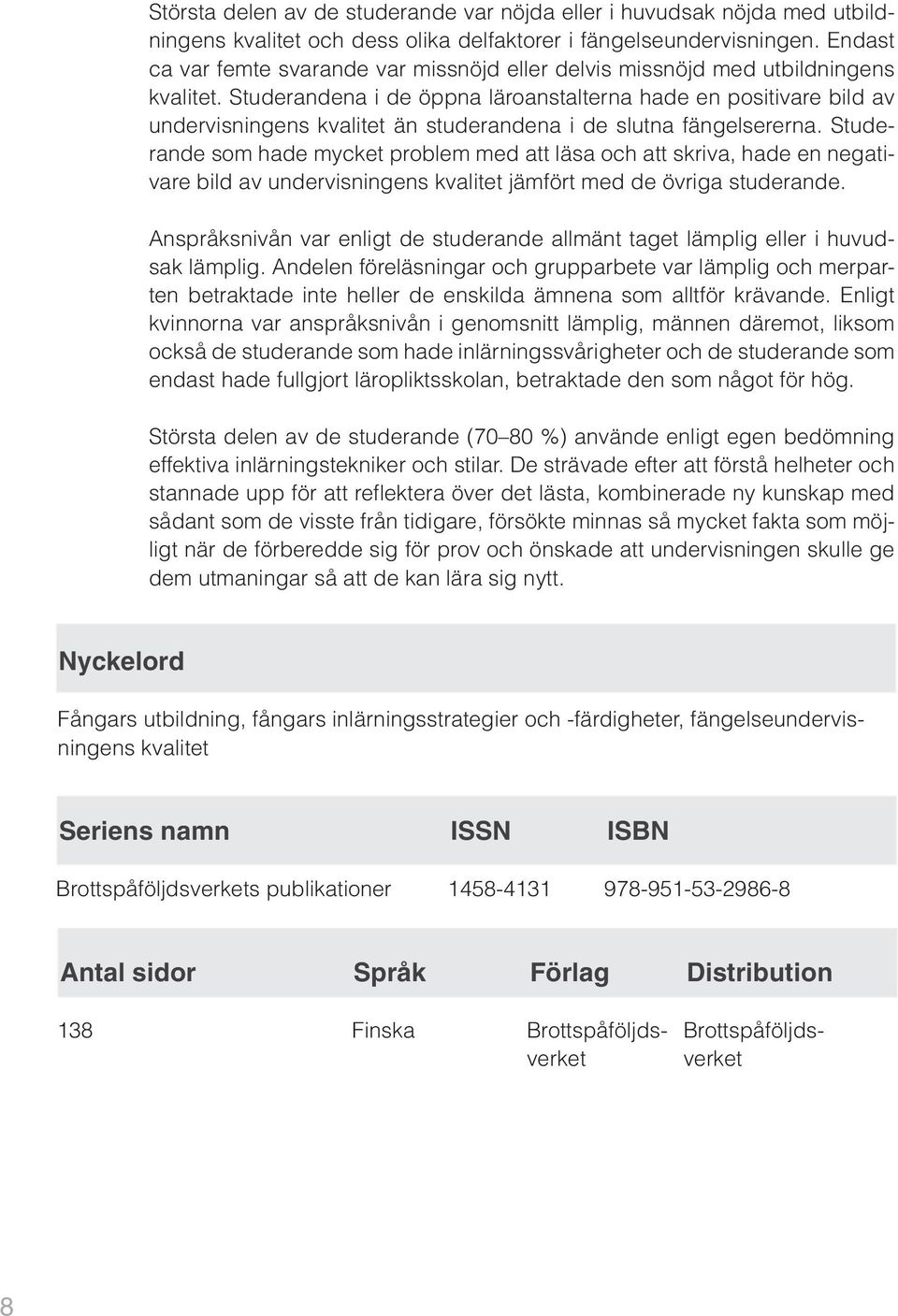 Studerandena i de öppna läroanstalterna hade en positivare bild av undervisningens kvalitet än studerandena i de slutna fängelsererna.