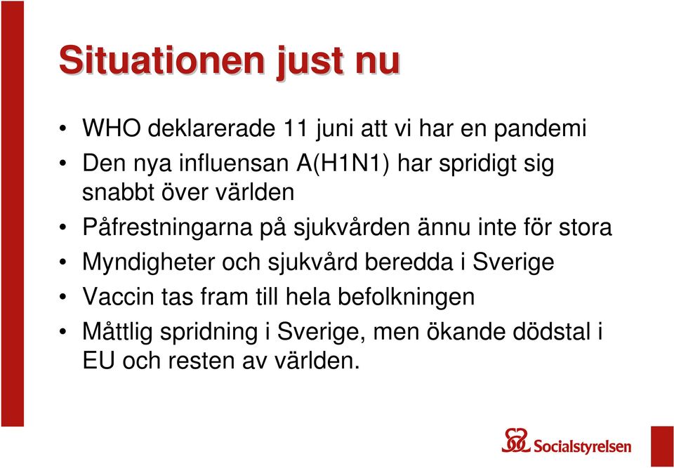 för stora Myndigheter och sjukvård beredda i Sverige Vaccin tas fram till hela