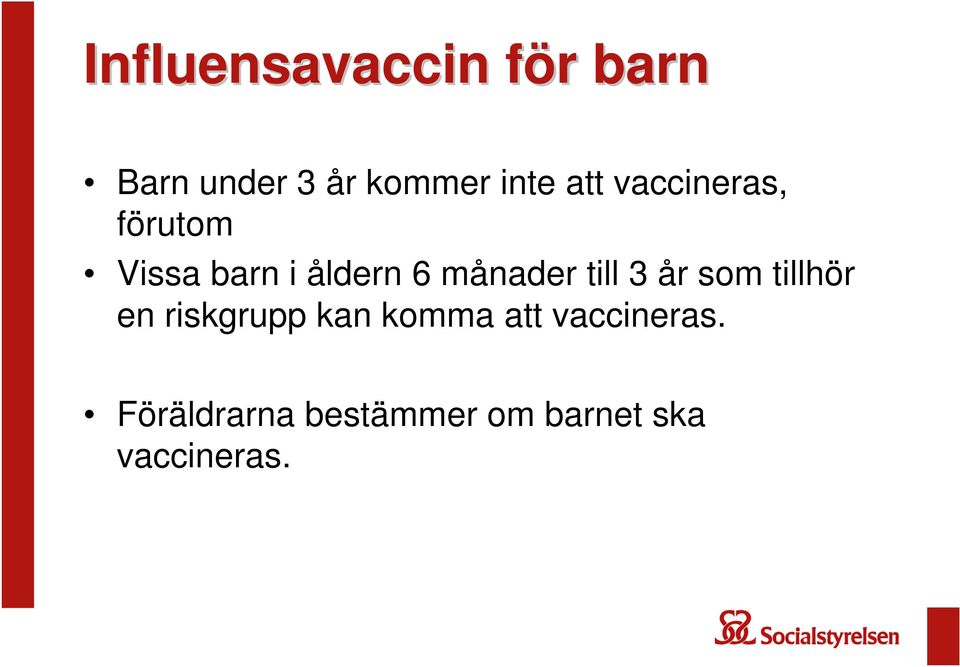 månader till 3 år som tillhör en riskgrupp kan komma