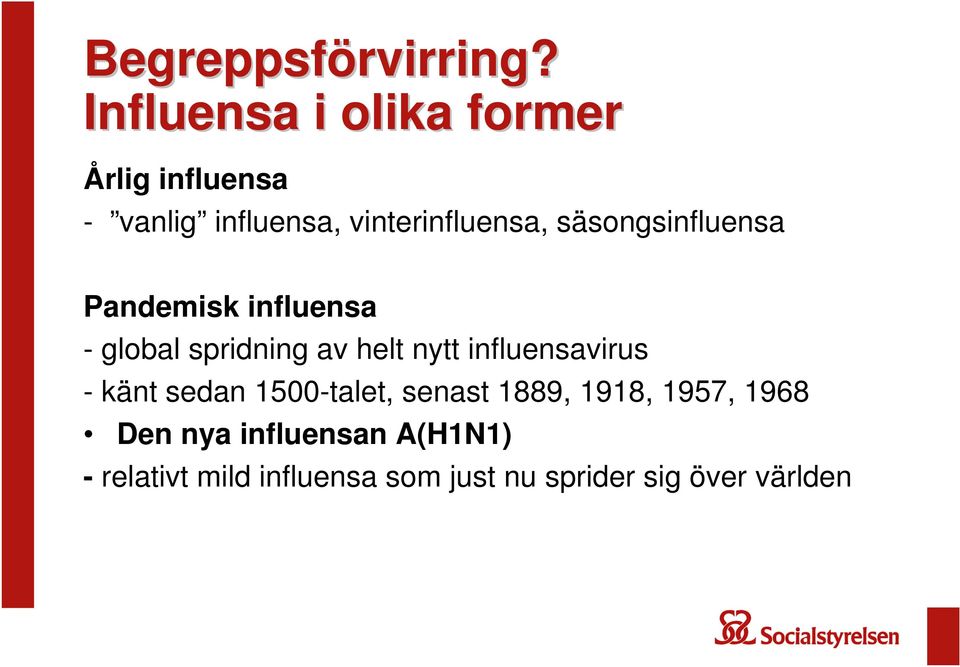 säsongsinfluensa Pandemisk influensa - global spridning av helt nytt influensavirus