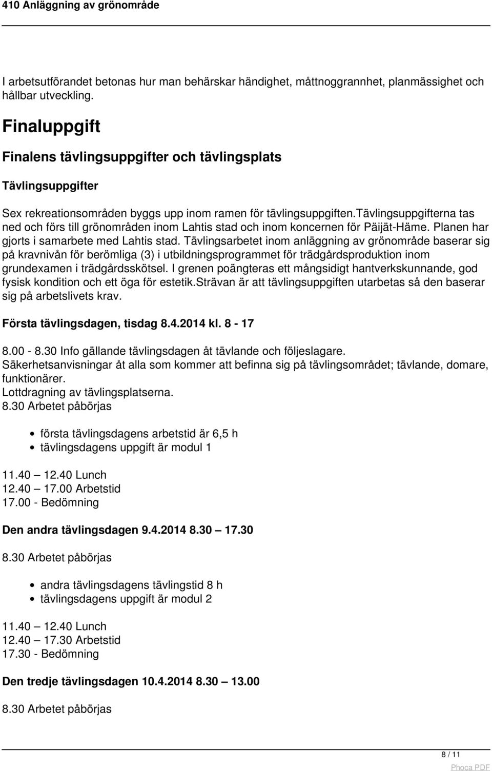 tävlingsuppgifterna tas ned och förs till grönområden inom Lahtis stad och inom koncernen för Päijät-Häme. Planen har gjorts i samarbete med Lahtis stad.