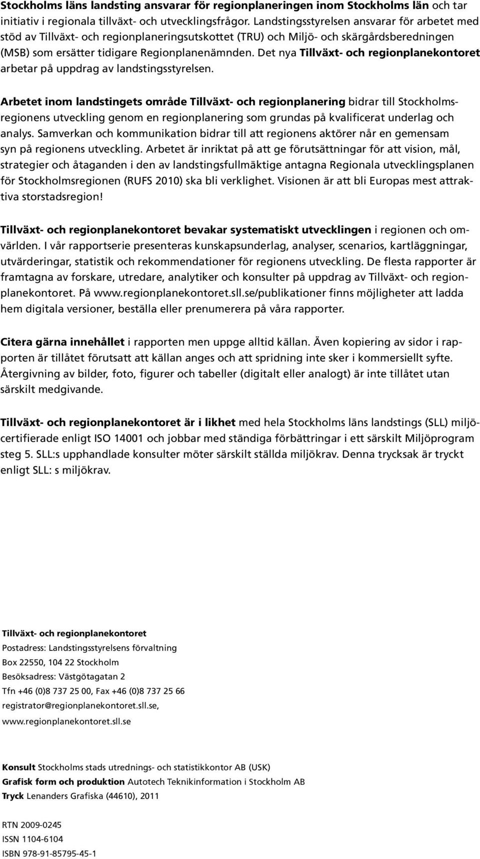 Det nya Tillväxt- och regionplanekontoret arbetar på uppdrag av landstingsstyrelsen.