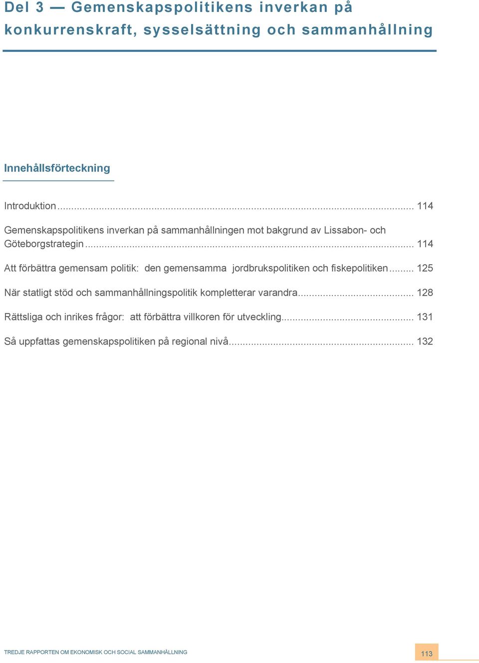 .. 114 Att förbättra gemensam politik: den gemensamma jordbrukspolitiken och fiskepolitiken.