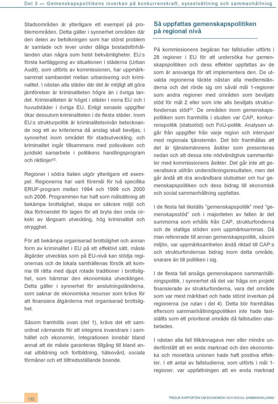 EU:s första kartläggning av situationen i städerna (Urban Audit), som utförts av kommissionen, har uppmärksammat sambandet mellan urbanisering och kriminalitet.