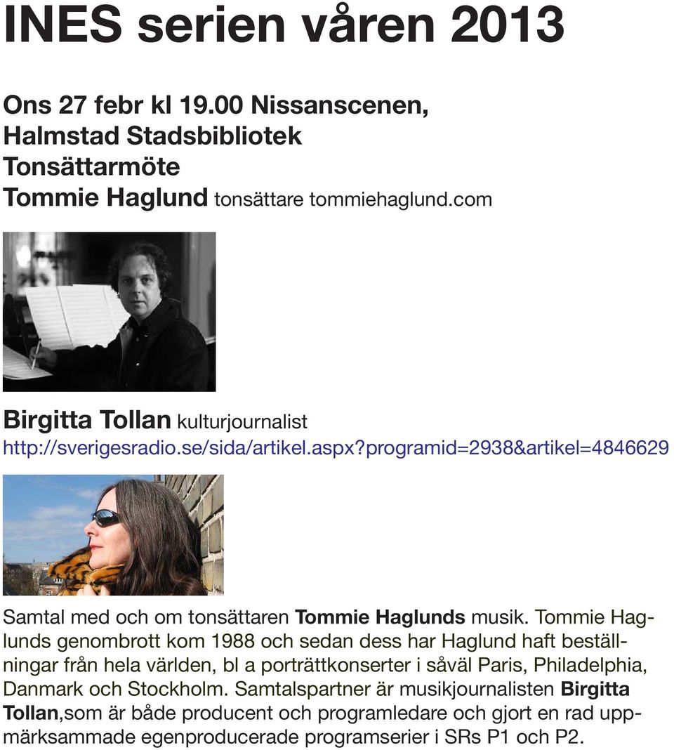 programid=2938&artikel=4846629 Samtal med och om tonsättaren Tommie Haglunds musik.