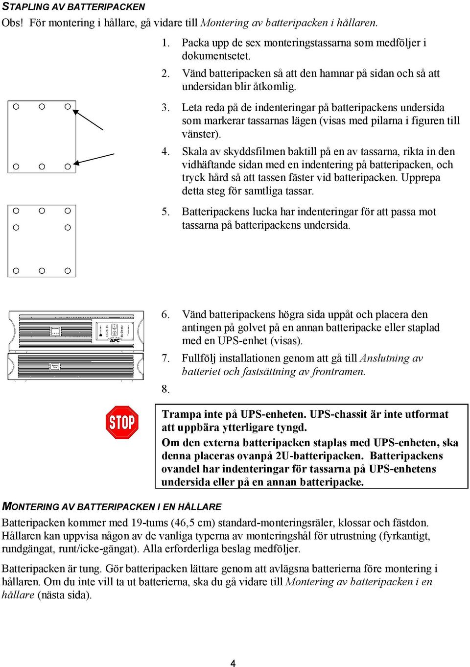 Leta reda på de indenteringar på batteripackens undersida som markerar tassarnas lägen (visas med pilarna i figuren till vänster). 4.