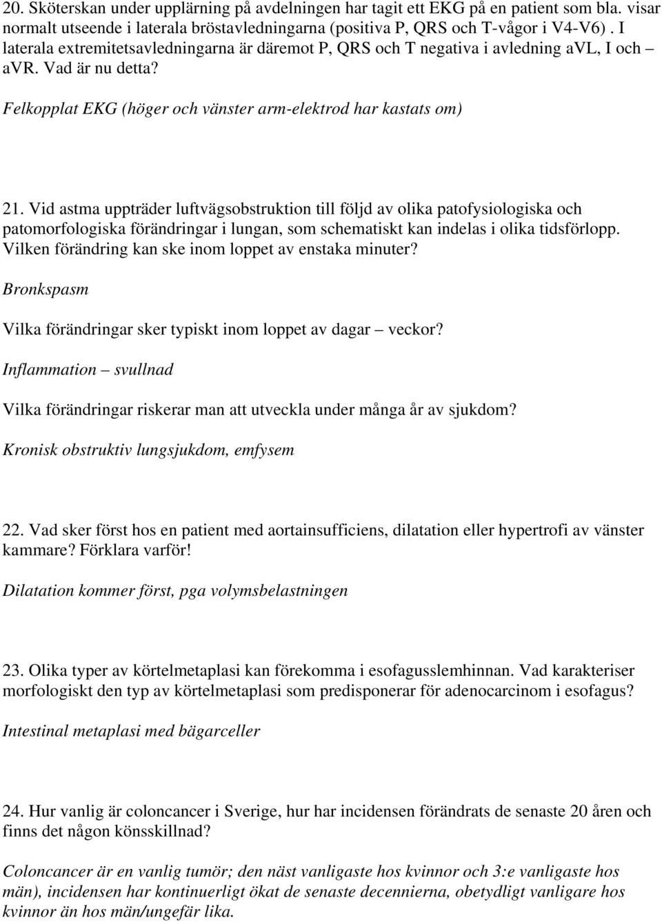 Vid astma uppträder luftvägsobstruktion till följd av olika patofysiologiska och patomorfologiska förändringar i lungan, som schematiskt kan indelas i olika tidsförlopp.