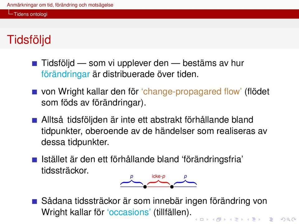 Alltså tidsföljden är inte ett abstrakt förhållande bland tidpunkter, oberoende av de händelser som realiseras av dessa tidpunkter.