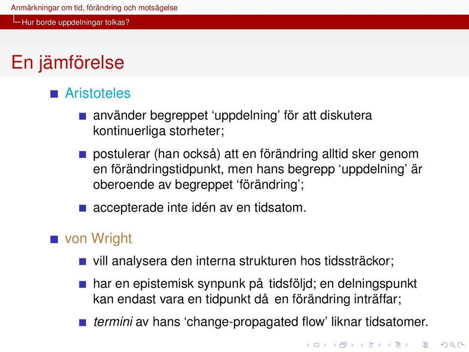 förändring alltid sker genom en förändringstidpunkt, men hans begrepp uppdelning är oberoende av begreppet förändring ; accepterade inte