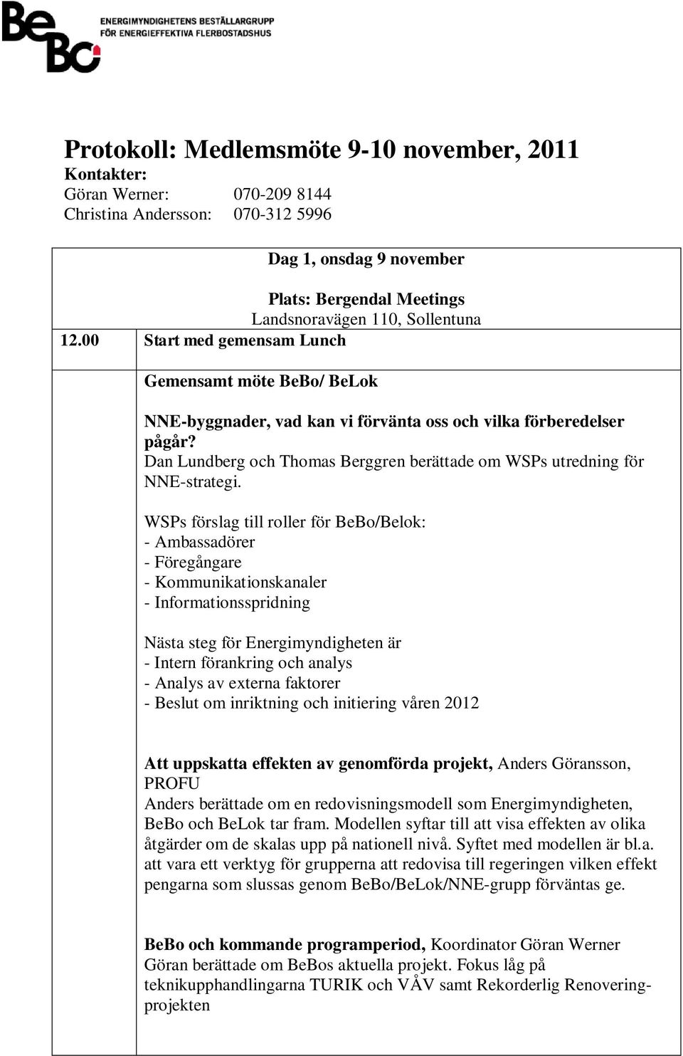 Dan Lundberg och Thomas Berggren berättade om WSPs utredning för NNE-strategi.