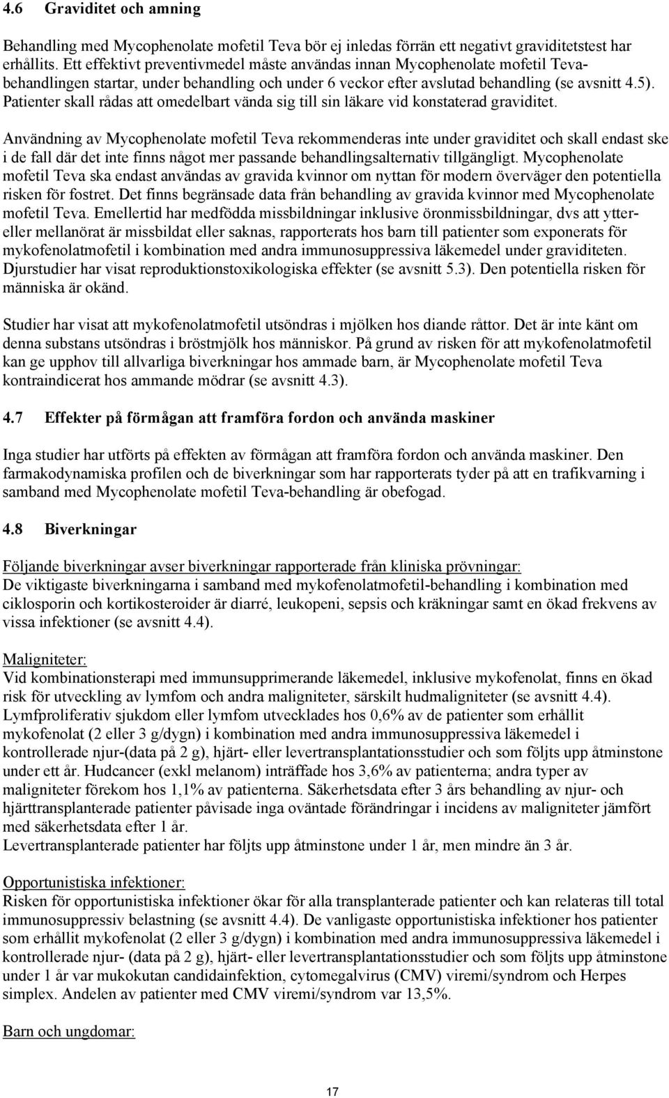 Patienter skall rådas att omedelbart vända sig till sin läkare vid konstaterad graviditet.
