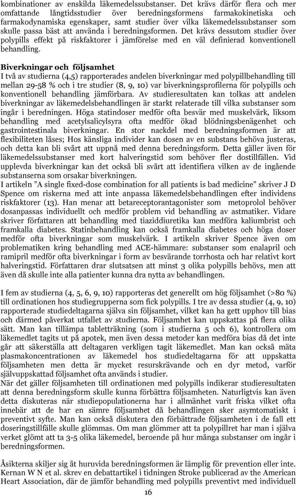 att använda i beredningsformen. Det krävs dessutom studier över polypills effekt på riskfaktorer i jämförelse med en väl definierad konventionell behandling.