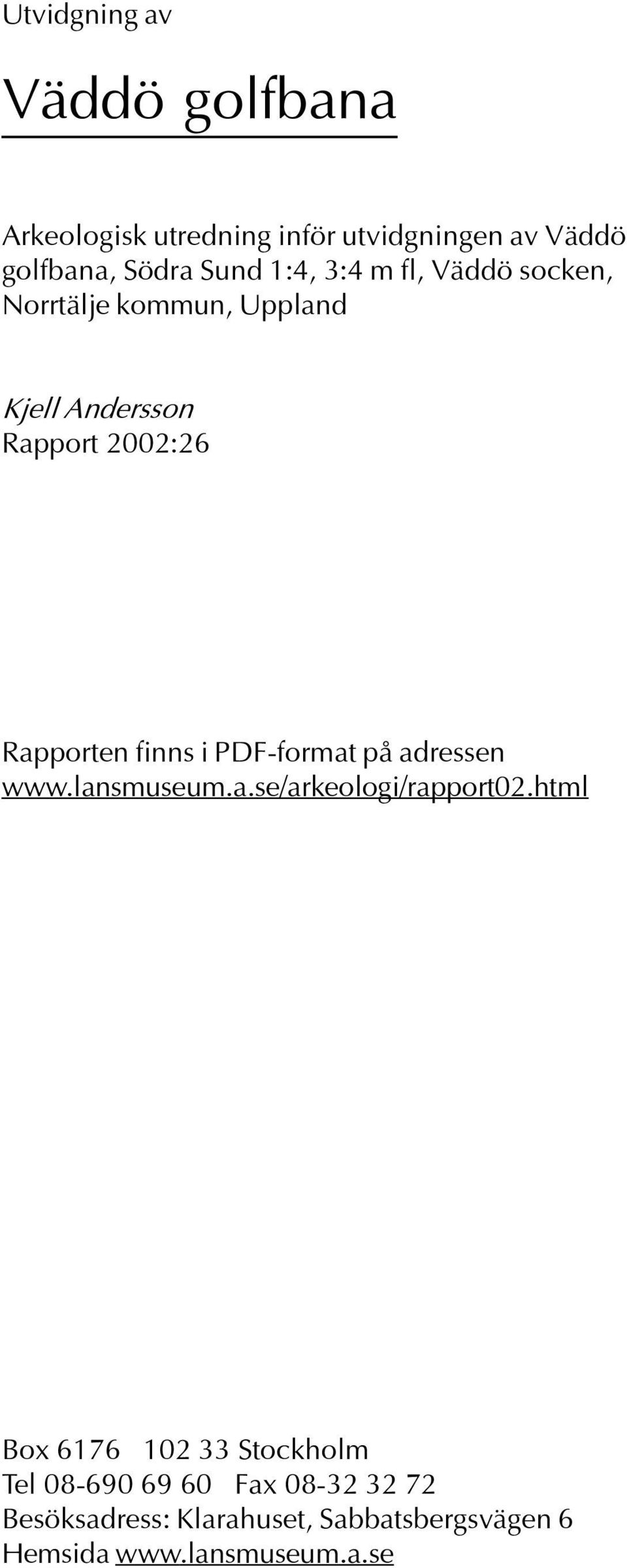 finns i PDF-format på adressen www lansmuseum a se/arkeologi/rapport02 html Box 6176 102 33 Stockholm