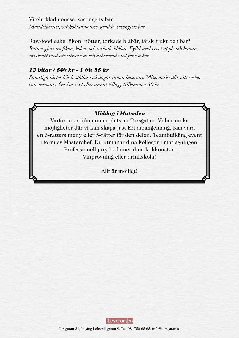 *Alternativ där vitt socker inte använts. Önskas text eller annat tillägg tillkommer. Middag i Matsalen Varför ta er från annan plats än Torsgatan.