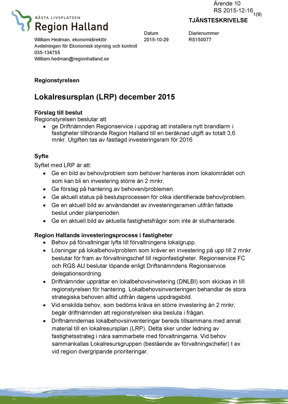 fastigheter tillhörande Region Halland till en beräknad utgift av totalt 3,6 mnkr.