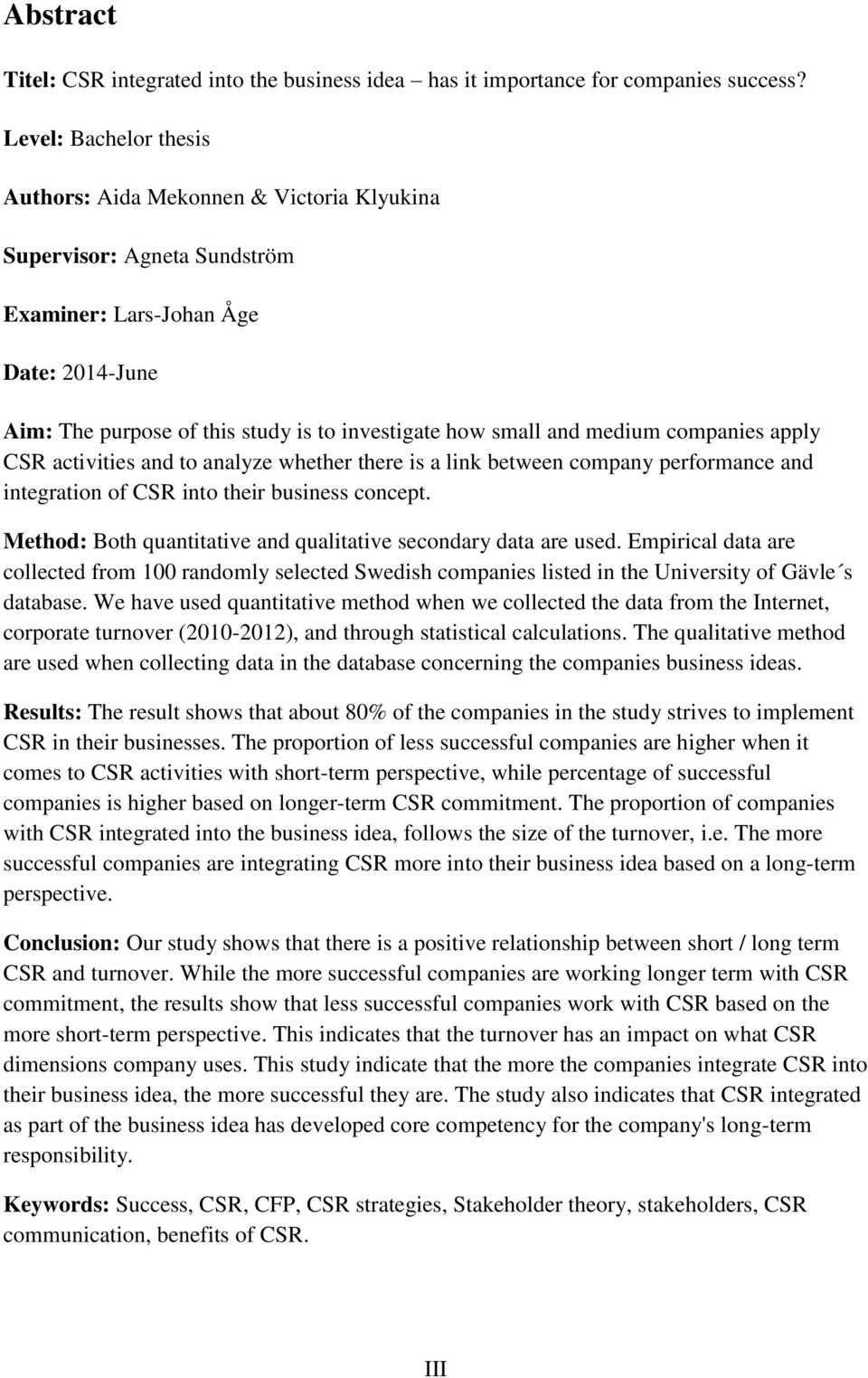 medium companies apply CSR activities and to analyze whether there is a link between company performance and integration of CSR into their business concept.