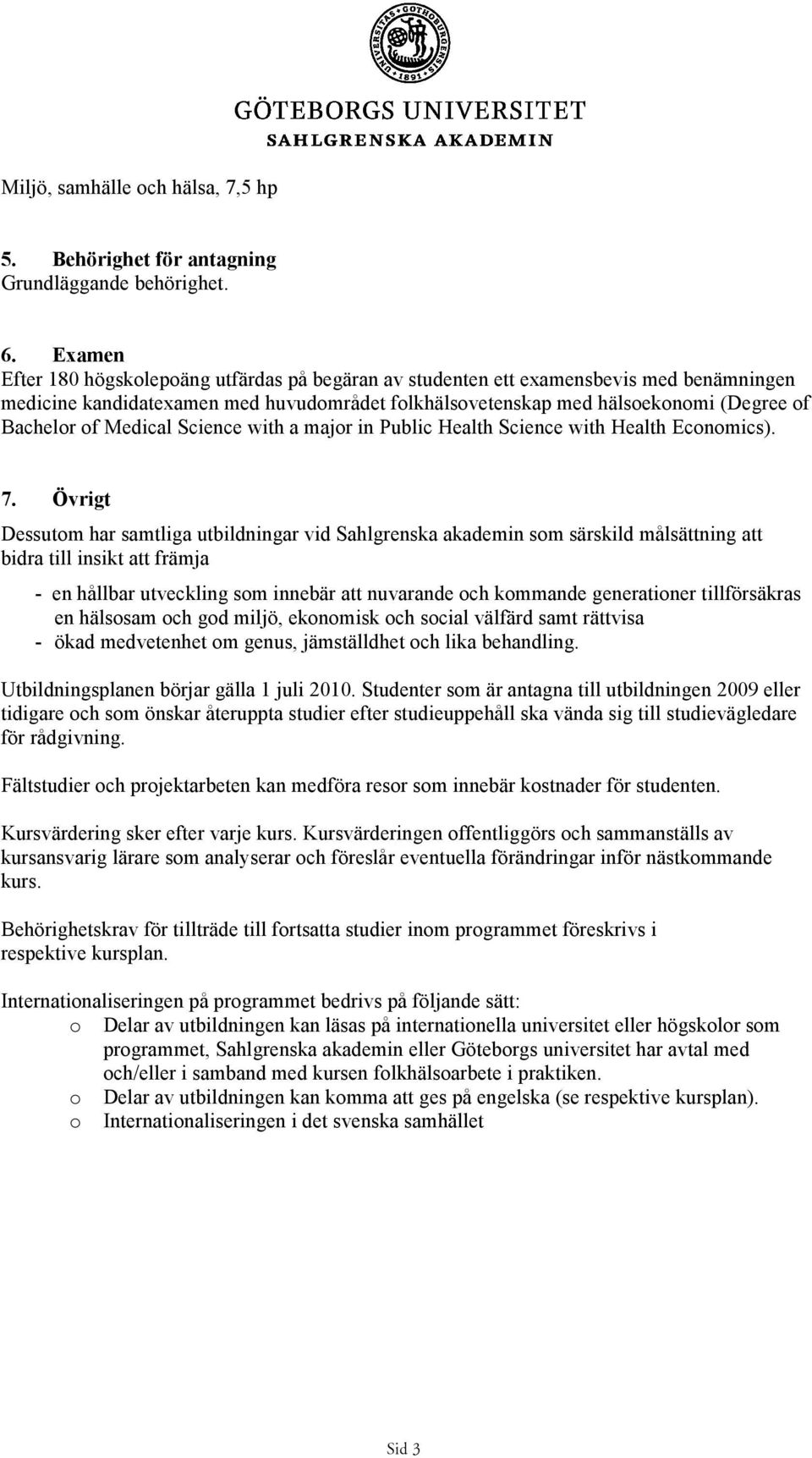 Medical Science with a major in Public Health Science with Health Economics). 7.