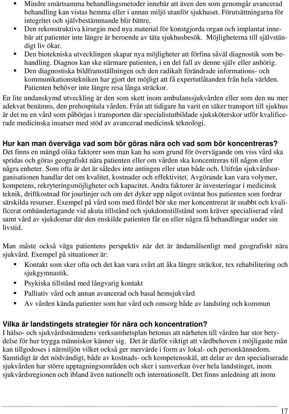 Den rekonstruktiva kirurgin med nya material för konstgjorda organ och implantat innebär att patienter inte längre är beroende av täta sjukhusbesök. Möjligheterna till självständigt liv ökar.