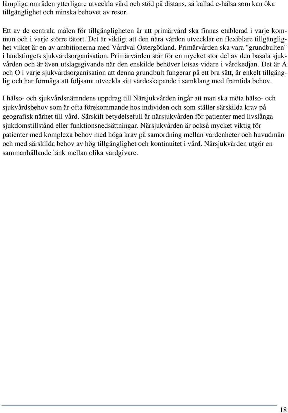 Det är viktigt att den nära vården utvecklar en flexiblare tillgänglighet vilket är en av ambitionerna med Vårdval Östergötland.