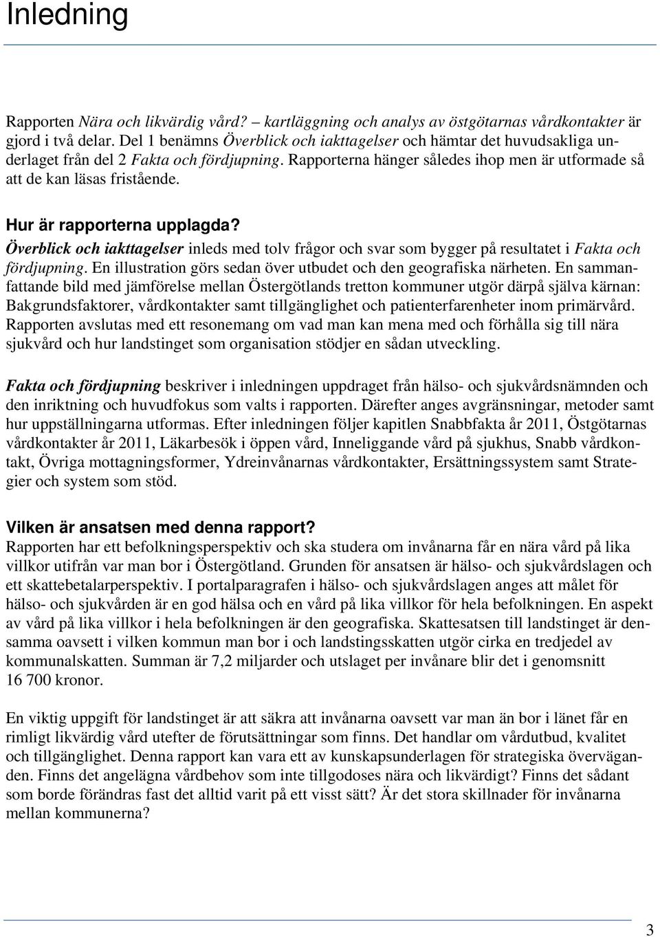 Hur är rapporterna upplagda? Överblick och iakttagelser inleds med tolv frågor och svar som bygger på resultatet i Fakta och fördjupning.