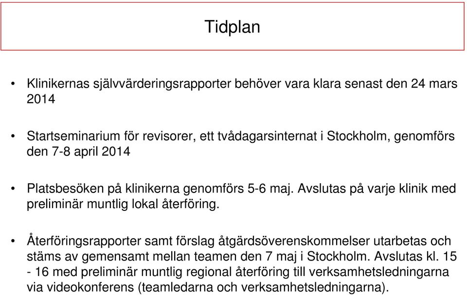 Avslutas på varje klinik med preliminär muntlig lokal återföring.