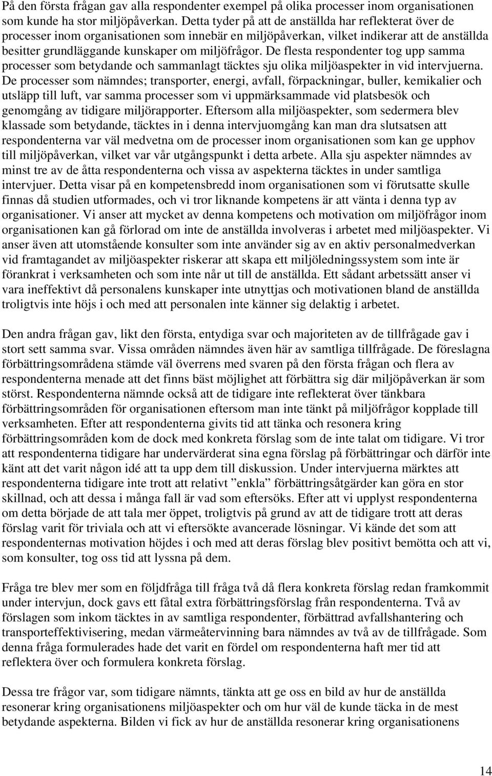 De flesta respondenter tog upp samma processer som betydande och sammanlagt täcktes sju olika miljöaspekter in vid intervjuerna.