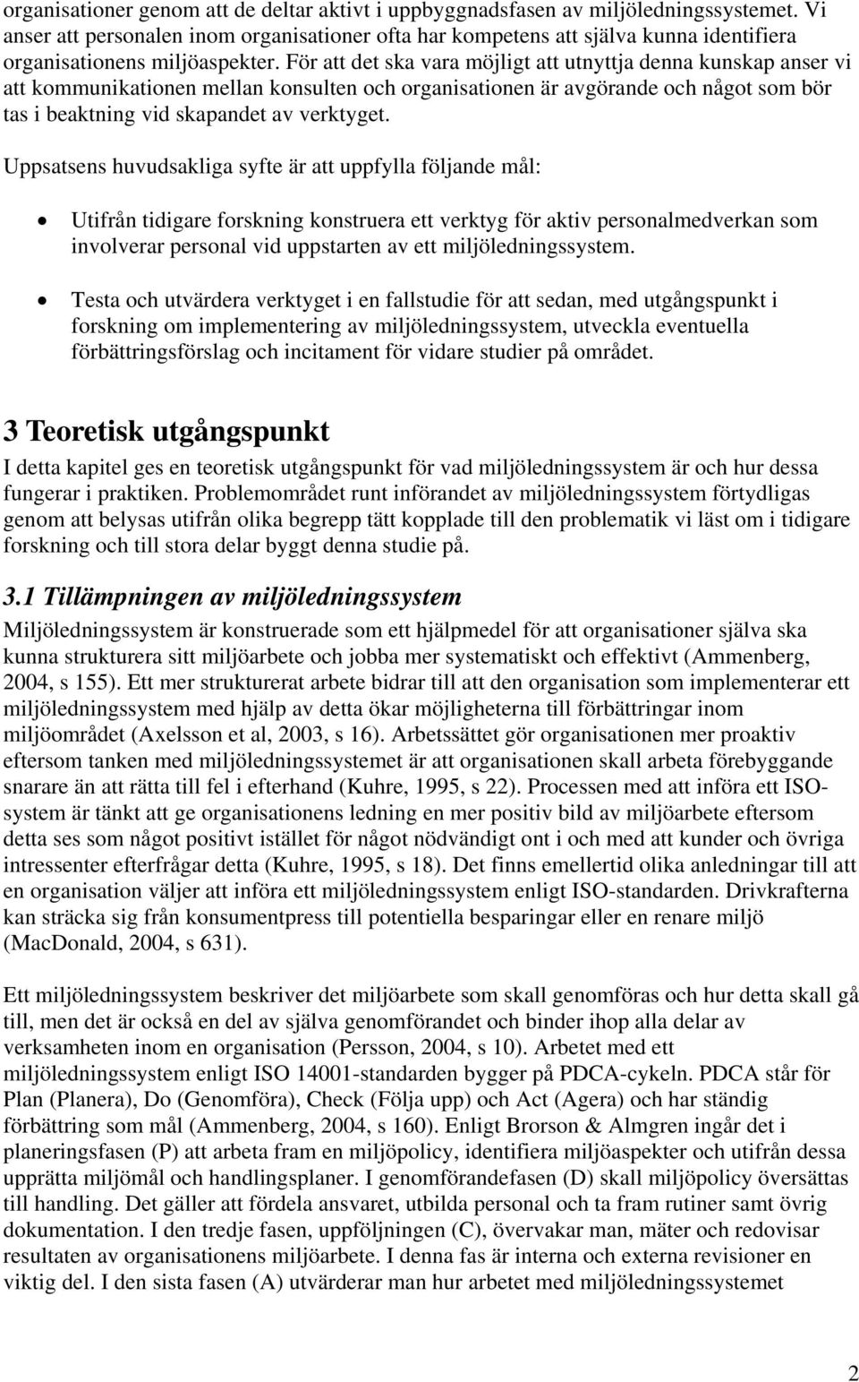För att det ska vara möjligt att utnyttja denna kunskap anser vi att kommunikationen mellan konsulten och organisationen är avgörande och något som bör tas i beaktning vid skapandet av verktyget.