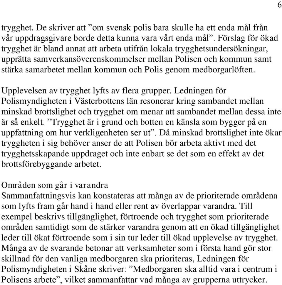 Polis genom medborgarlöften. Upplevelsen av trygghet lyfts av flera grupper.