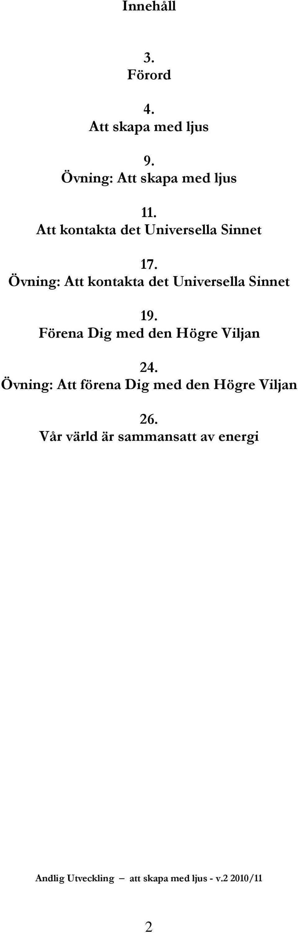 Övning: Att kontakta det Universella Sinnet 19. Förena Dig med den Högre Viljan 24.