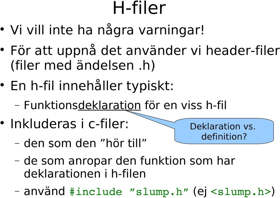 h) En h-fil innehåller typiskt: Funktionsdeklaration för en viss h-fil Inkluderas i