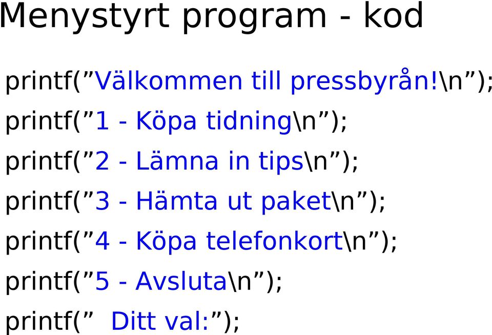 tips\n ); printf( 3 - Hämta ut paket\n ); printf( 4 - Köpa