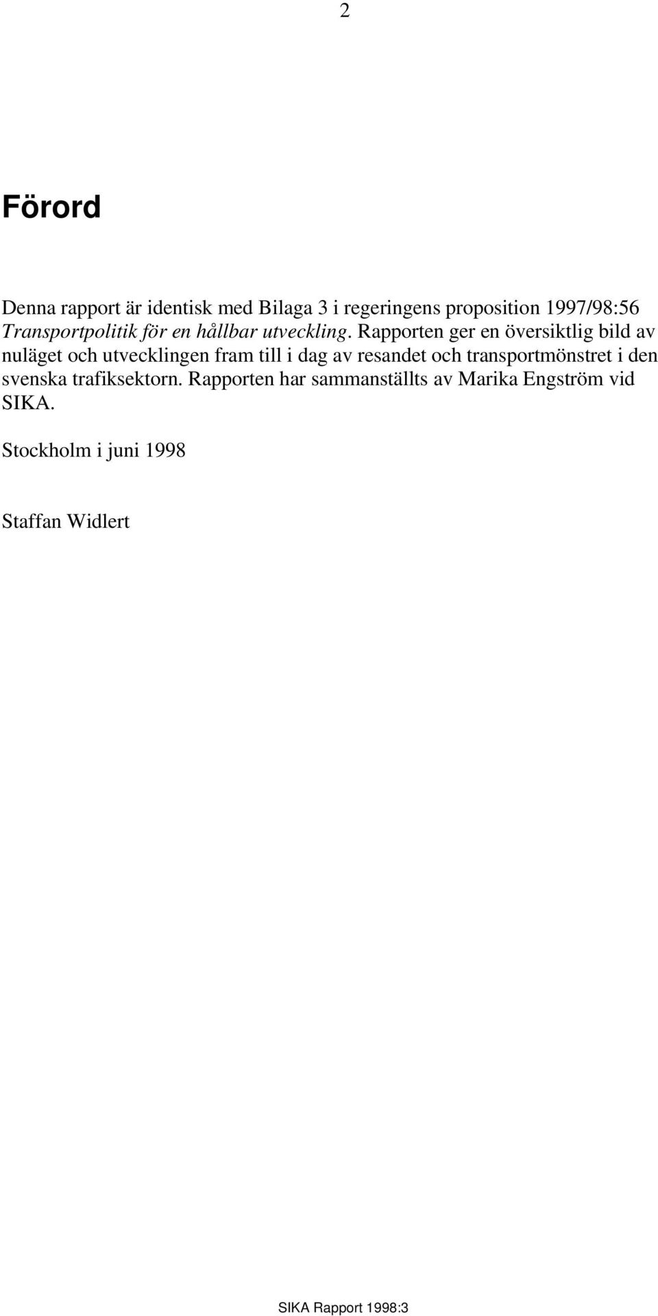 Rapporten ger en översiktlig bild av nuläget och utvecklingen fram till i dag av resandet