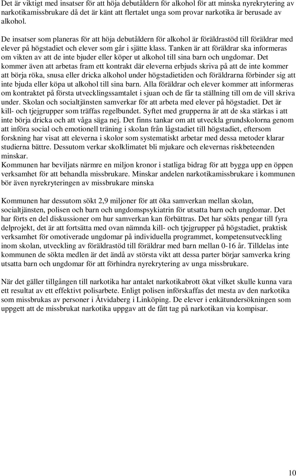 Tanken är att föräldrar ska informeras om vikten av att de inte bjuder eller köper ut alkohol till sina barn och ungdomar.