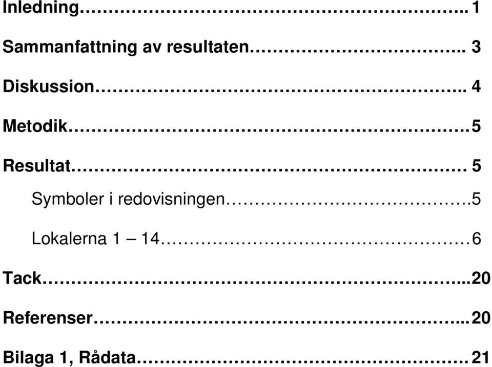 5 Resultat 5 Symboler i redovisningen.