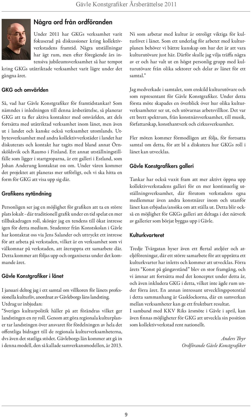 GKG och omvärlden Så, vad har Gävle Konstgrafiker för framtidstankar?