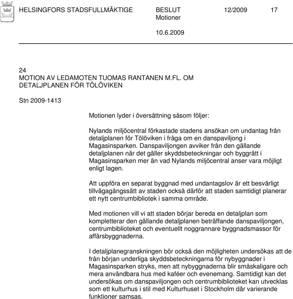 Danspaviljongen avviker från den gällande detaljplanen när det gäller skyddsbeteckningar och byggrätt i Magasinsparken mer än vad Nylands miljöcentral anser vara möjligt enligt lagen.
