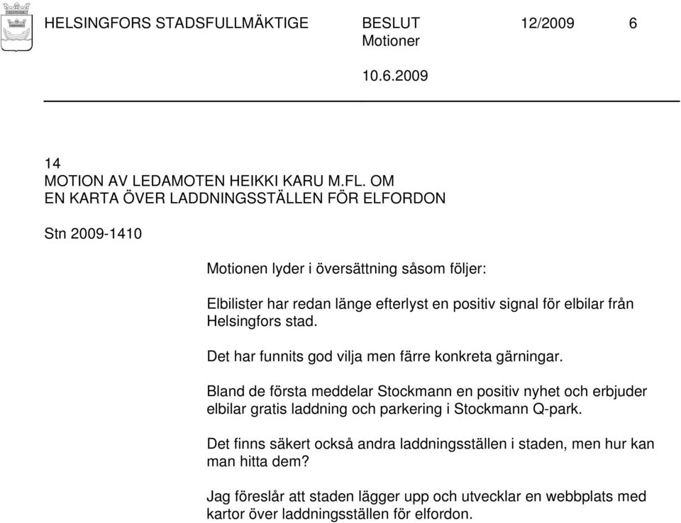 Det har funnits god vilja men färre konkreta gärningar.