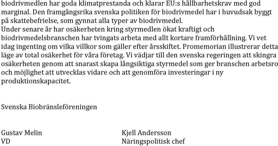 Under senare år har osäkerheten kring styrmedlen ökat kraftigt och biodrivmedelsbranschen har tvingats arbeta med allt kortare framförhållning.