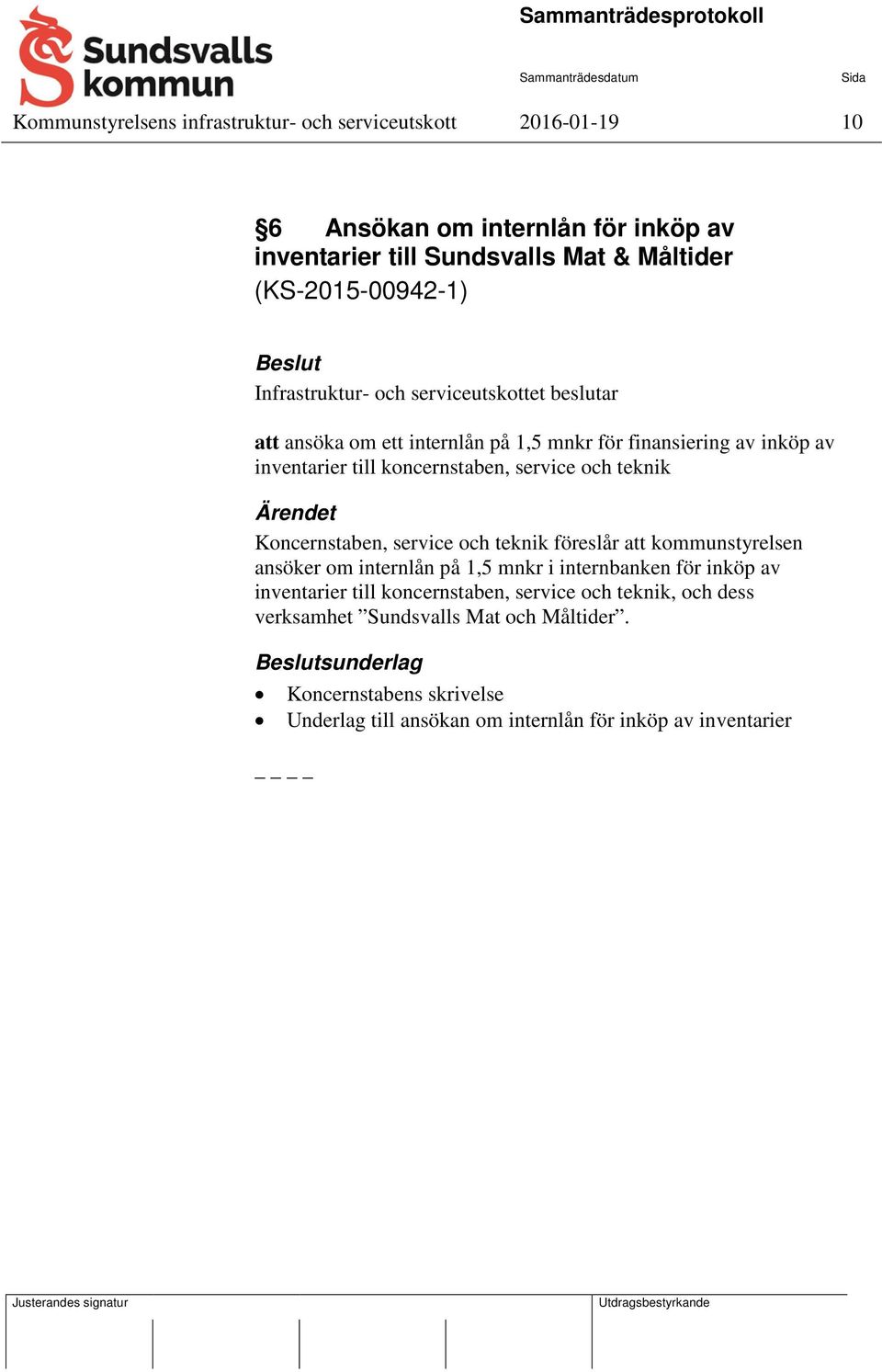 teknik Koncernstaben, service och teknik föreslår att kommunstyrelsen ansöker om internlån på 1,5 mnkr i internbanken för inköp av inventarier till
