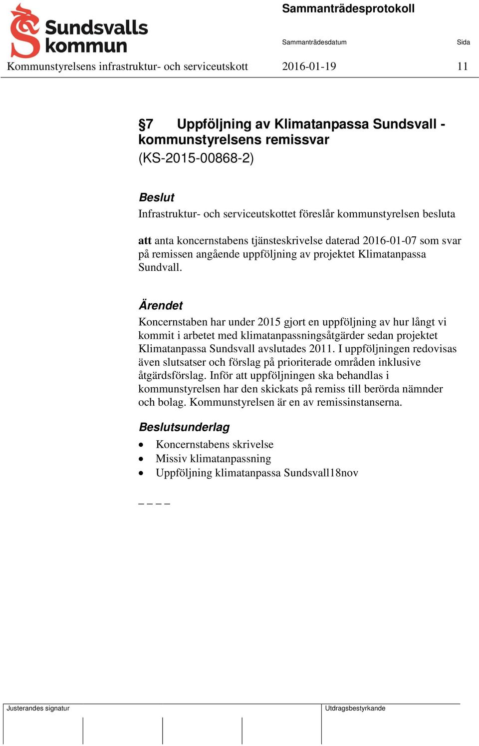 Koncernstaben har under 2015 gjort en uppföljning av hur långt vi kommit i arbetet med klimatanpassningsåtgärder sedan projektet Klimatanpassa Sundsvall avslutades 2011.