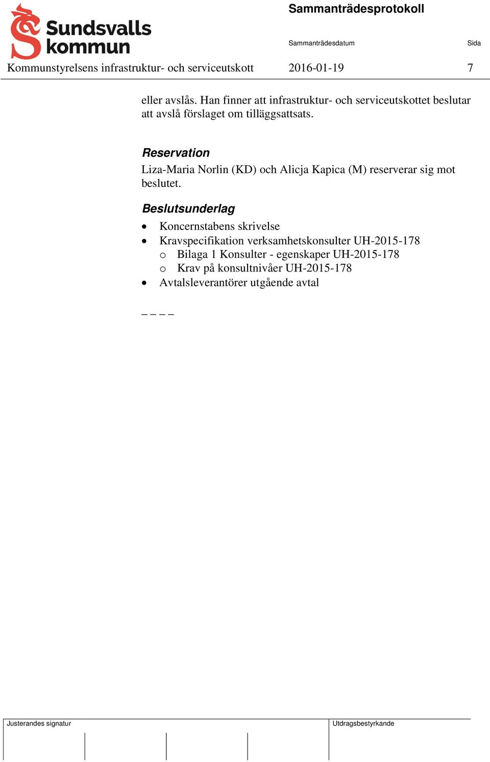 Reservation Liza-Maria Norlin (KD) och Alicja Kapica (M) reserverar sig mot beslutet.