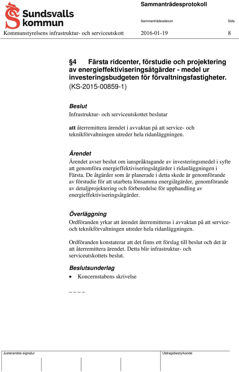 avser beslut om ianspråktagande av investeringsmedel i syfte att genomföra energieffektiviseringsåtgärder i ridanläggningen i Färsta.