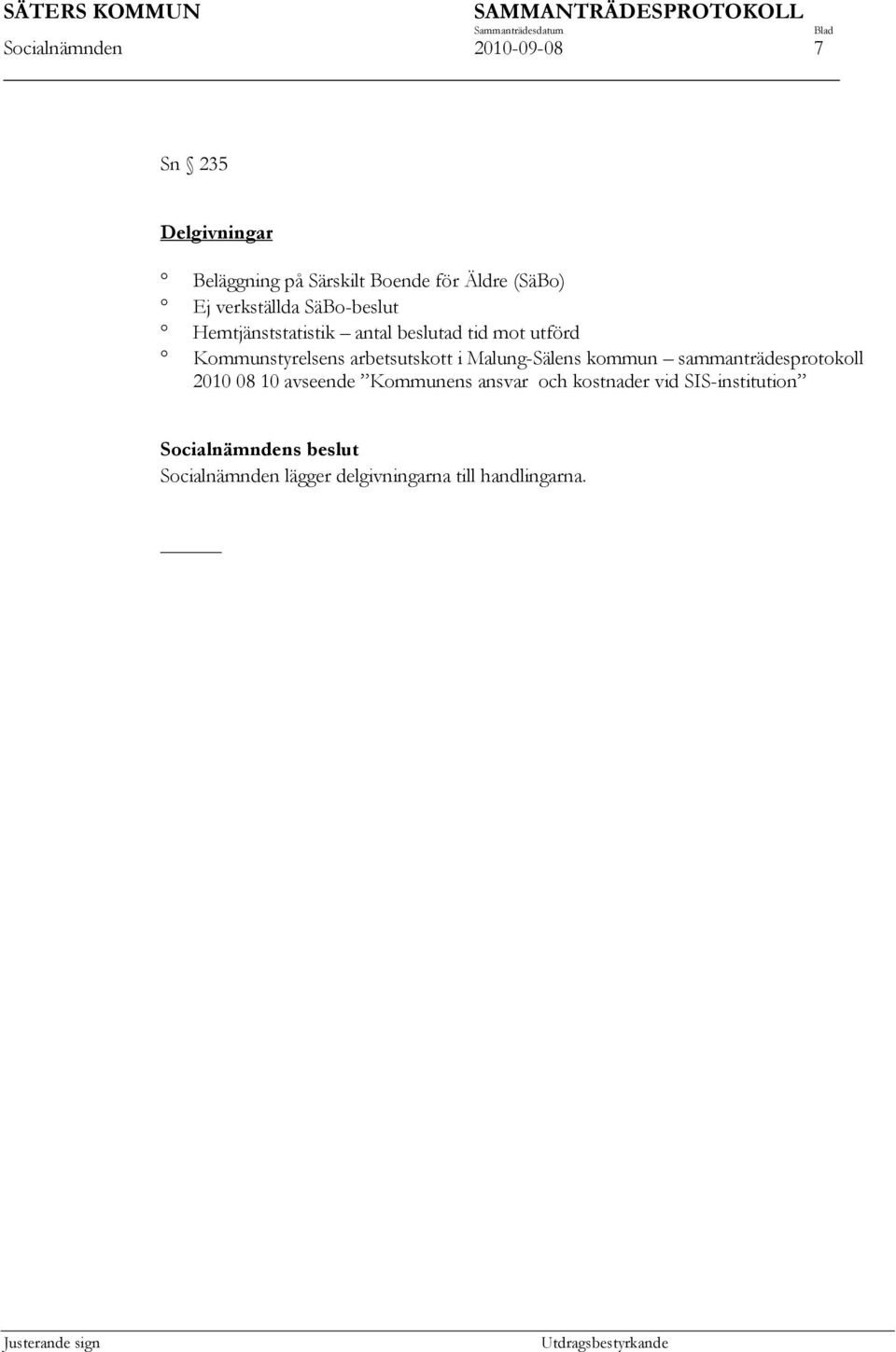 Kommunstyrelsens arbetsutskott i Malung-Sälens kommun sammanträdesprotokoll 2010 08 10