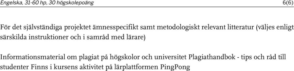 instruktioner och i samråd med lärare) Informationsmaterial om plagiat på högskolor och