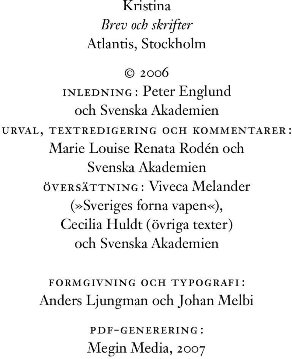 översättning : Viveca Melander (»Sveriges forna vapen«), Cecilia Huldt (övriga texter) och