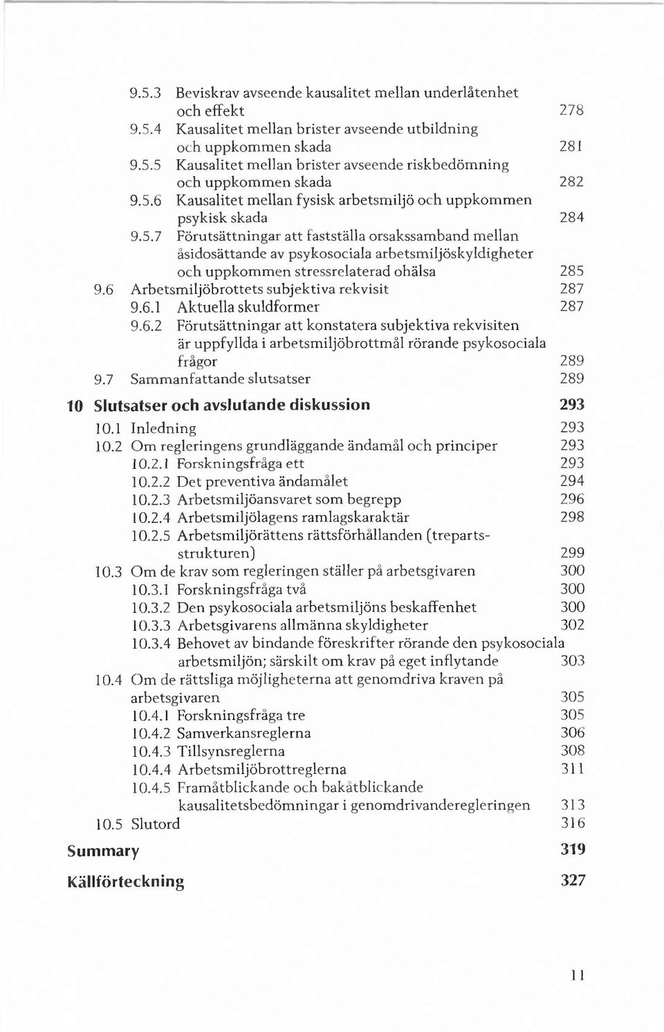 6 A rbetsm iljöbrottets subjektiva rekvisit 287 9.6.1 A ktuella skuldform er 287 9.6.2 F örutsättningar a tt konstatera subjektiva rekvisiten är uppfyllda i arbetsm iljöbrottm ål rörande psykosociala frågor 289 9.