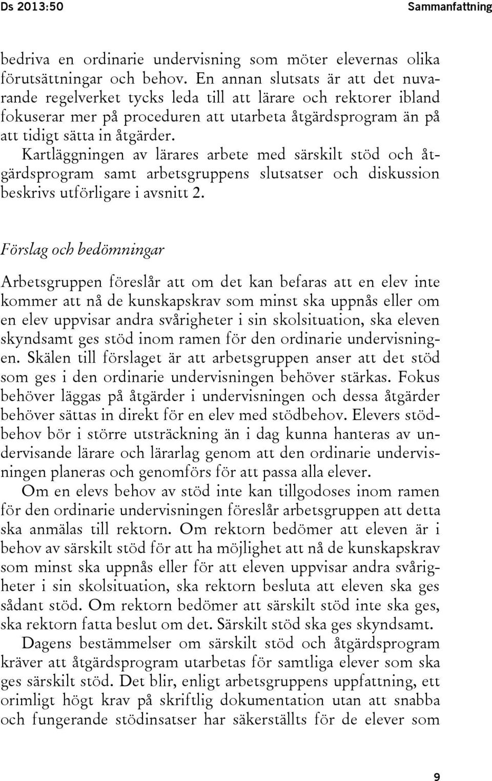 Kartläggningen av lärares arbete med särskilt stöd och åtgärdsprogram samt arbetsgruppens slutsatser och diskussion beskrivs utförligare i avsnitt 2.