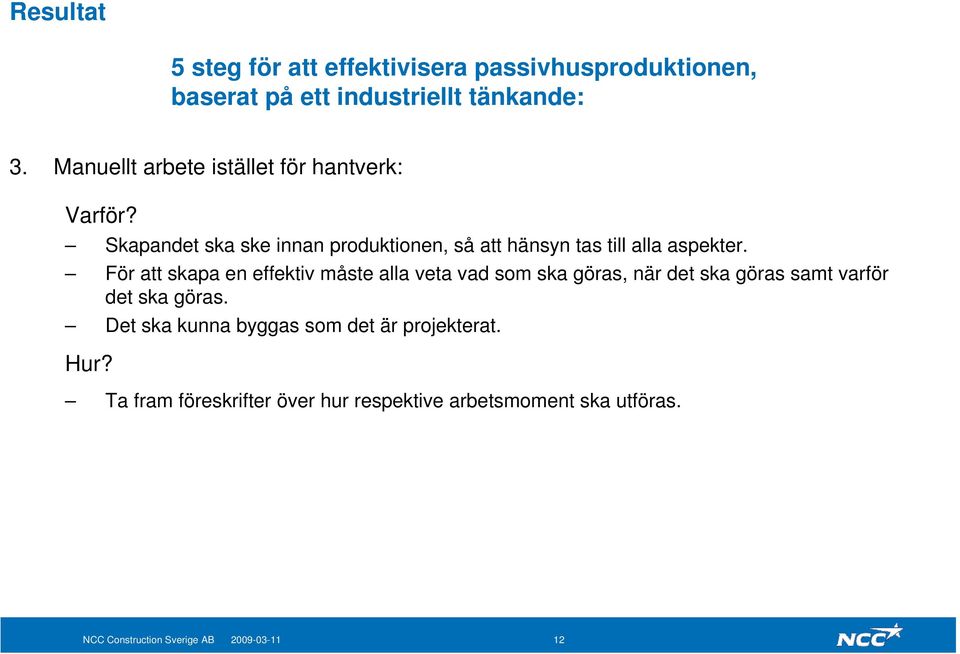 För att skapa en effektiv måste alla veta vad som ska göras, när det ska göras samt varför det ska göras.