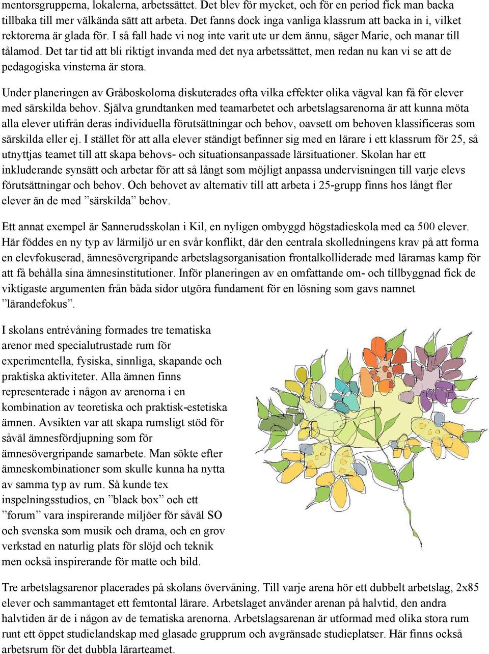 Det tar tid att bli riktigt invanda med det nya arbetssättet, men redan nu kan vi se att de pedagogiska vinsterna är stora.
