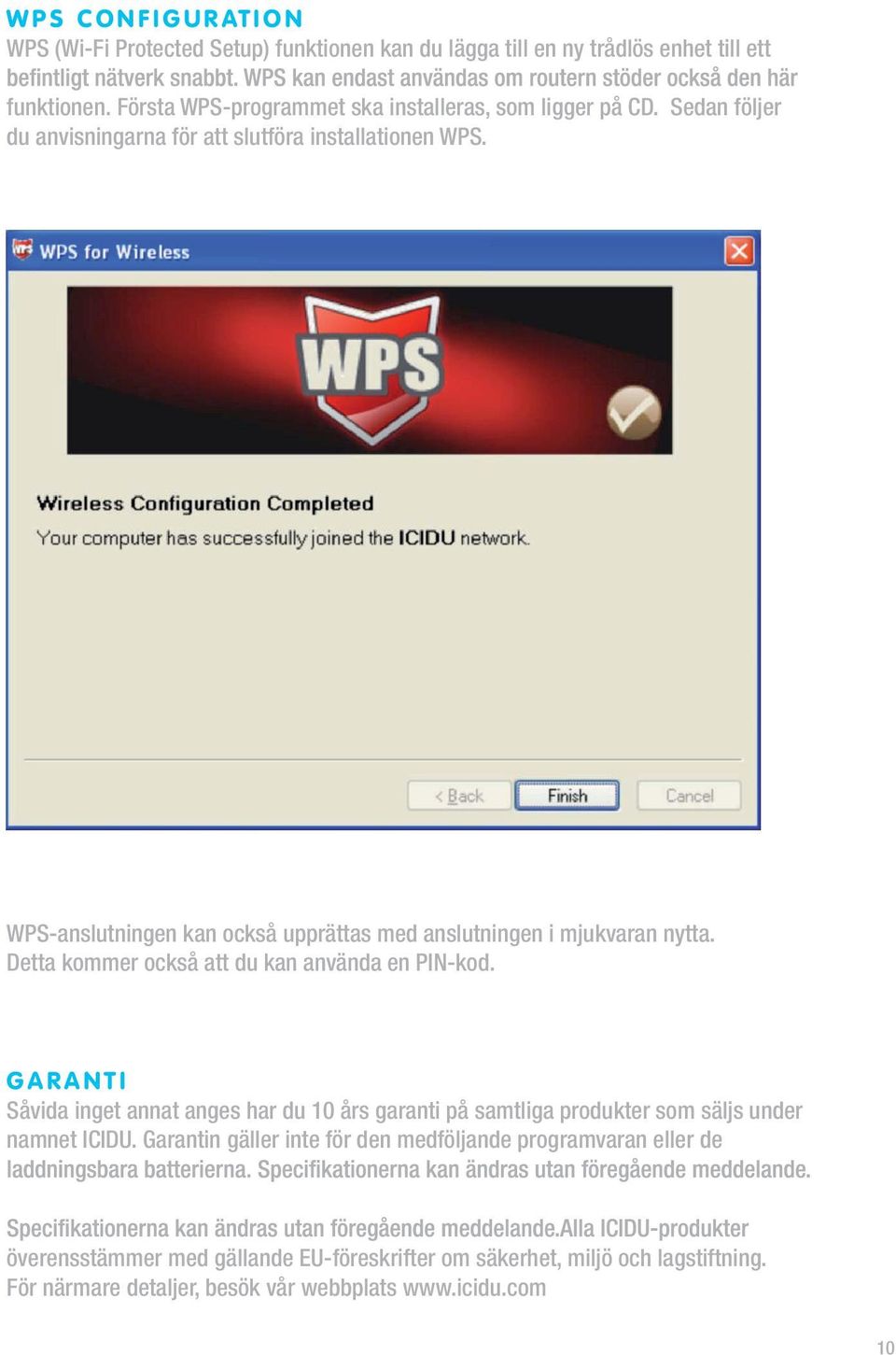 WPS-anslutningen kan också upprättas med anslutningen i mjukvaran nytta. Detta kommer också att du kan använda en PIN-kod.